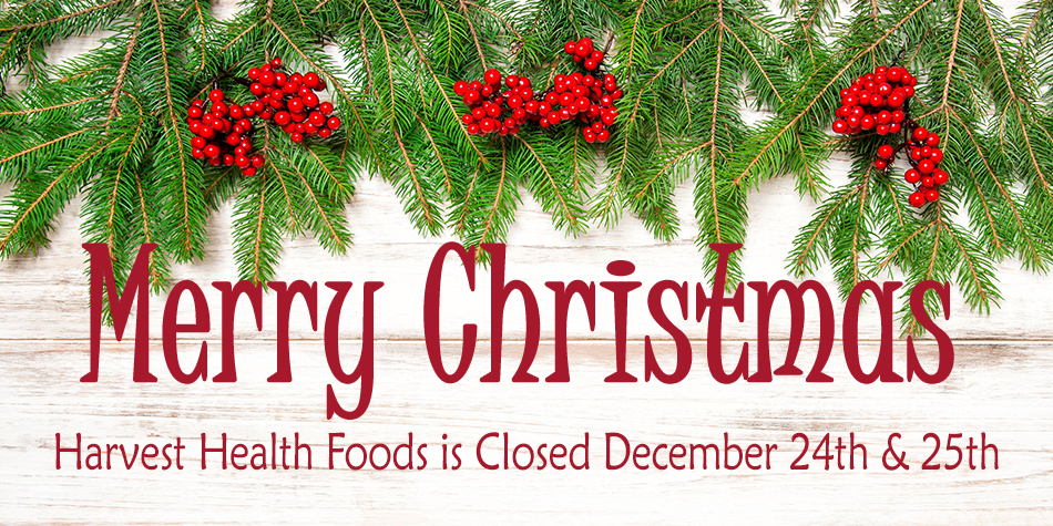 Harvest Health Foods is Closed December 24th and December 25th for Christmas