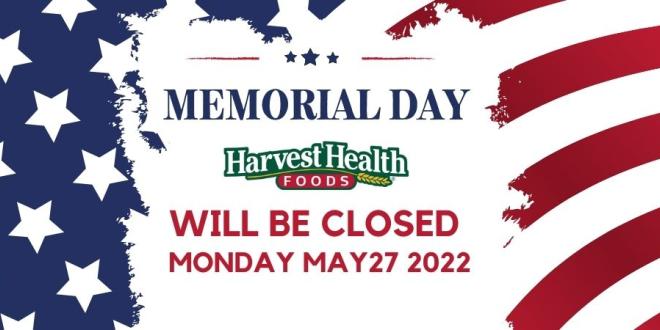 Harvest Health Foods Closed Memorial Day