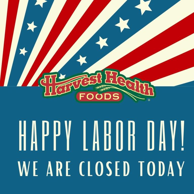 Harvest Health Foods Is Closed Monday, September 4th - Labor Day