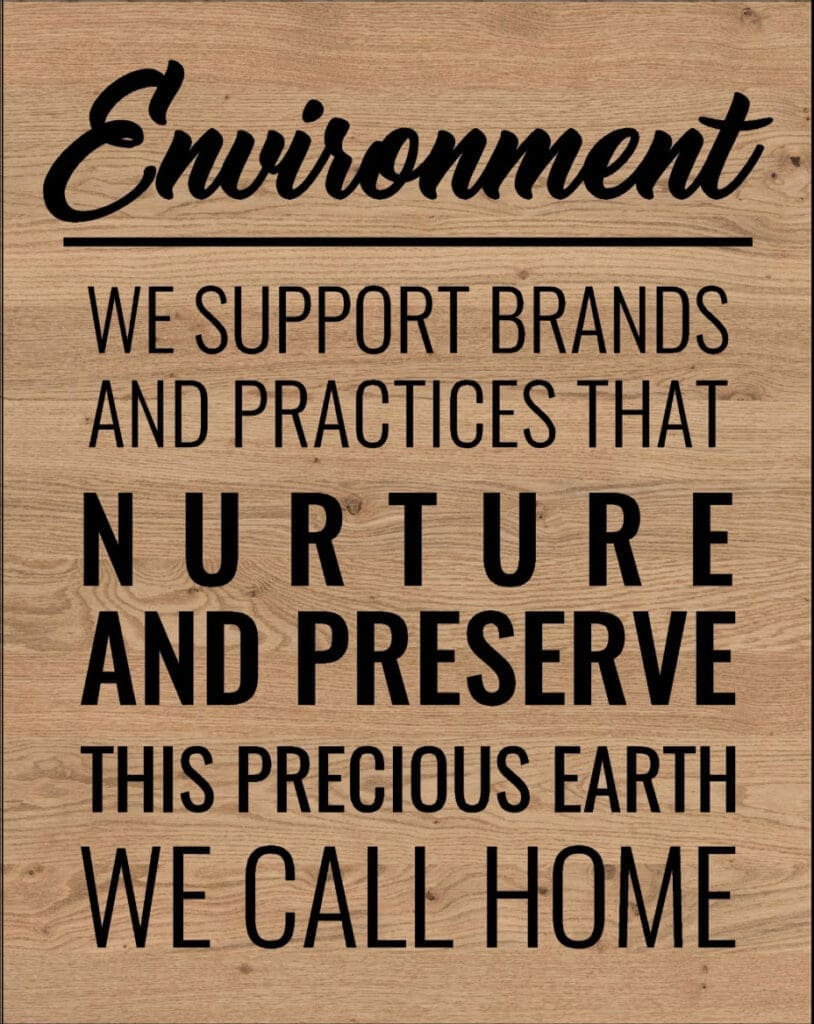 We support brands and practices that nurture and preserve this precious earth we call home.