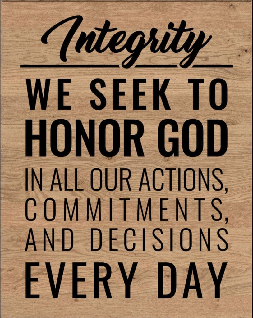 Integrity: We seek to honor God in all our actions, commitments, and decisions every day.